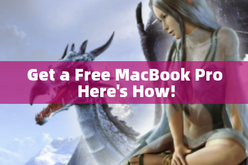 Get a Free MacBook Pro Here's How!
